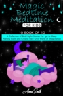 Magic Bedtime Meditation for kids : 10 book of 10 A Collection of Bed Night Stories For go to Sleep Feeling Calm and Create Their Own World of Imagination - Book