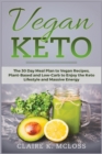 Vegan Keto : A Productivity Approach to Health and Burn Fat with the Keto Diet for Vegans; The 30 Day Meal Plan to Vegan Recipes, Plant- Based and Low-Carb to Enjoy the Keto Lifestyle and Massive Ener - Book