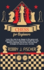 Chess for Beginners : Learn the Rules to Go Deeper in This Game and Start Beating Your Opponents. Includes the Most Effective Openings and All the Mid and Final Strategies to Improve Your Winrate - Book