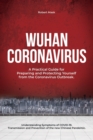 Wuhan Coronavirus : A Practical Guide for Preparing and Protecting Yourself from the Coronavirus Outbreak. Understanding Symptoms of COVID-19. Transmission and Prevention of the new Chinese Pandemic. - Book