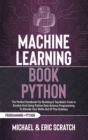 Machine Learning Book Python COLOR VERSION : The Perfect Handbook For Building A Top-Notch Code In Scratch And Using Python Data Science Programming To Elevate Your Skills Out Of The Ordinary - Book
