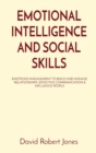 Emotional Intelligence and Social Skills : Emotions Management to Build and Manage Relationships. Effective Communication & Influence People - Book