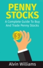 Penny Stocks : A Complete Guide To Buy And Trade Penny Stocks - Book