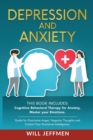 Depression and Anxiety : This Book Includes: Cognitive Behavioral Therapy for Anxiety, Master your Emotions. Guide for Overcome Anger, Negative Thoughts and Control Your Emotional Intelligence. - Book