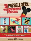 50 Popsicle Stick Woodworking for Kids : The Guide to Introduce Kids to Woodworking with Popsicle Stick. 50 Easy Projects with Images - Book