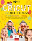 Cricut Project Ideas - 4 Kids, Mummy & Family - Book