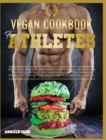 Vegan Cookbook for Athletes : 100+ Mouth Watering High Protein Recipes with No Meat for Grow Your Muscles and Improve Athletic performance. Perfect for Support Calisthenics and Bodybuilding Lifestyle - Book
