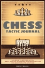 Chess Tactic Journal : Log Book to Record Moves, Write Analysis, Notes and Draw Key Positions for Beginners and Advanced - Book