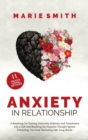 Anxiety in Relationship : A Roadmap for Turning Insecurity, Jealousy, and Attachment into a Gift and Breaking the Negative Thought Spirals Preventing You from Nurturing Life-Long Bonds - Book