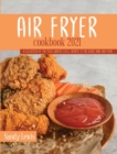 Air Fryer Cookbook 2021 : A Collection Of The Most Wanted 250+ recipes to Fry, Roast, Bake and More - Book
