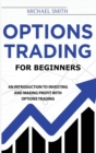 Options Trading For Beginners : An Introduction to Investing and Making Profit with Options Trading - Book