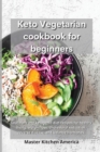 Keto Vegetarian Cookbook for Beginners : Low-carb and ketogenic diet recipes for healthy living, weight loss, cholesterol reduction, reverse disease, and balance hormones. - Book