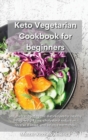 Keto Vegetarian Cookbook for Beginners : Low-carb and ketogenic diet recipes for healthy living, weight loss, cholesterol reduction, reverse disease, and balance hormones. - Book