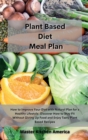 Planet Based Diet Meal Plan : How to Improve Your Diet with Natural Plan for a Healthy Lifestyle. Discover How to Stay Fit Without Giving Up Food and Enjoy Tasty Plant Based Recipes - Book