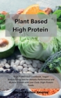 Planet Based High Protein : High Protein Diet Cookbook, Vegan Bodybuilding Diet for Athletic Performance and Muscle Growth with Low-Carb, High-Protein Foods. - Book
