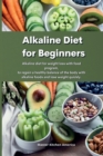 Alkaline Diet for Beginners : Alkaline diet for weight loss with food program, to regain a healthy balance of the body with alkaline foods and lose weight quickly. - Book