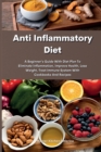 Anti Inflammatory Diet : The Complete Anti-Inflammatory Diet For Beginners: A Beginner's Guide With Diet Plan To Eliminate Inflammation, Improve Health, Lose Weight, Treat Immune System With Cookbooks - Book