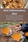 Anti Inflammatory Diet : The Anti-Inflammatory Diet: The Anti-Inflammatory Guide for Beginners, Easy and Healthy Anti-Inflammatory Diet Recipes, Anti-Inflammatory Diet Plan, Cookbook Diet, Anti-Inflam - Book