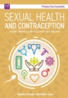 Sexual Health and Contraception : A Quick Reference Guide for Primary Care Clinicians - Book