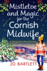 Mistletoe and Magic for the Cornish Midwife : The festive feel-good read from Jo Bartlett - eBook