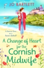 A Change of Heart for the Cornish Midwife : The uplifting instalment in Jo Bartlett's Cornish Midwives series - eBook