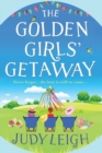 The Golden Girls' Getaway : The perfect feel-good, funny read from USA Today bestseller Judy Leigh - Book
