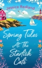 Spring Tides at The Starfish Cafe : The BRAND NEW emotional, uplifting read from Jessica Redland - Book