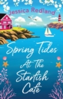 Spring Tides at The Starfish Cafe : The BRAND NEW emotional, uplifting read from Jessica Redland for 2022 - Book