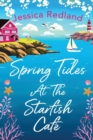 Spring Tides at The Starfish Cafe : The BRAND NEW emotional, uplifting read from Jessica Redland - Book