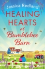 Healing Hearts at Bumblebee Barn : A feel-good novel from million-copy bestseller Jessica Redland, author of the Hedgehog Hollow series - Book