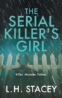 The Serial Killer's Girl : A gripping, edge-of-your-seat psychological thriller from L. H. Stacey - Book