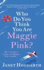 Who Do You Think You Are Maggie Pink? : The unforgettable novel from bestseller Janet Hoggarth - Book