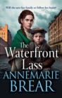 The Waterfront Lass : A gritty historical saga from AnneMarie Brear - Book