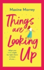 Things Are Looking Up : An uplifting, heartwarming romance from Maxine Morrey - Book