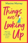 Things Are Looking Up : An uplifting, heartwarming romance from Maxine Morrey - Book
