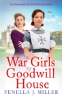 The War Girls of Goodwill House : The start of a brand new historical saga series by Fenella J. Miller for 2022 - eBook