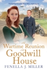 A Wartime Reunion at Goodwill House : A historical saga from Fenella J Miller - Book