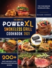 The Complete Power XL Smokeless Grill Cookbook 2021 : Taste and Enjoy 200+ Delicious & Effortless Recipes for your Indoor Smokeless Grill - Book