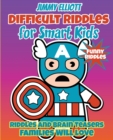 Difficult Riddles for Smart Kids - Funny Riddles - Riddles and Brain Teasers Families Will Love : Amazing Brain Teasers and Tricky Questions - Funny Riddles for 4-12 Years - 206 Pages - Book