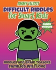 Difficult Riddles for Smart Kids - Funny Riddles - Riddles and Brain Teasers Families Will Love : Riddles And Brain Teasers Families Will Love - Difficult Riddles for Smart Kids - Book