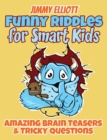 Funny Riddles for Smart Kids - Funny Riddles, Amazing Brain Teasers and Tricky Questions : Riddles And Brain Teasers Families Will Love - Difficult Riddles for Smart Kids - Book