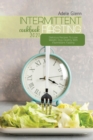 Intermittent Fasting Cookbook 2021 : Delicious Recipes To Lose Weight, Stay Healthy With Intermittent Fasting - Book