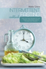 Intermittent Fasting Cookbook : Easy And Tasty Recipes For Your Healthy Intermittent Fasting (Includes Keto Recipes) - Book