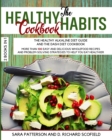 The HEALTHY HABITS Cookbook : More Than 100 Easy and Delicious Wholefood Recipes and Problem Solving Strategies to Help You Eat Healthier - Book