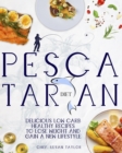 Pescatarian Diet : Delicious Low Carb Healthy Recipes to Help You Lose Weight and Gain a New Lifestyle - Book