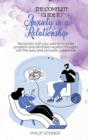 The complete guide to Anxiety in a Relationship : Reconnect with your partner to avoid problems and eliminate negative thoughts with this easy and complete guidebook - Book