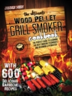 The Ultimate Wood Pellet Grill Smoker Cookbook : The Perfect Guide to Learning the Best Smoking Techniques and Becoming a Pitmaster with 600 Delicious Barbecue Recipes - Book