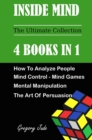 Inside Mind 4 Books in 1 : How to Analyze People - Mind Control and Mind Game - Mental Manipulation - The art of persuasion - Book