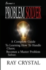 Becomes a Problem Solver : A Comprehensive Guide To Learning How To Handle Chaos; Becomes a Master Problem Solver. - Book
