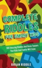 Complete Riddles For Smart Kids : 300 Amazing Riddles And Brain Teasers That Kids And Family Will Enjoy - Book